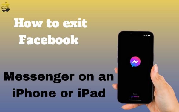 How to exit Facebook Messenger on an iPhone or iPad