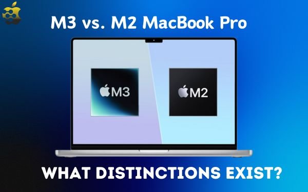 M3 vs. M2 MacBook Pro: What Distinctions Exist?