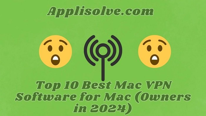 Top 10 Best Mac VPN Software for Mac (Owners in 2024)