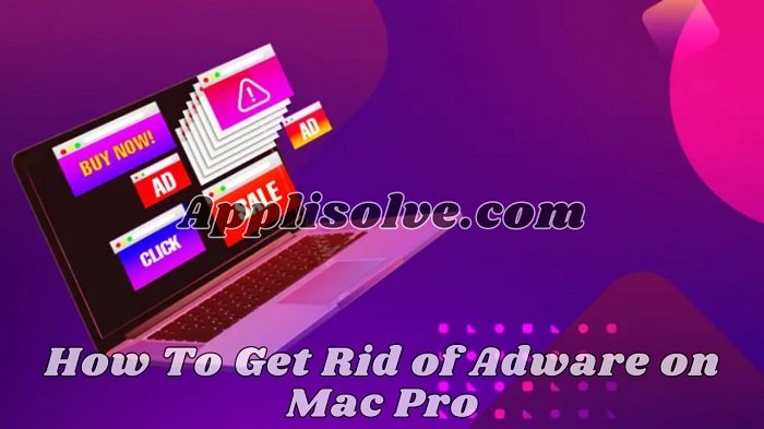 How To Get Rid of Adware on Mac Pro - Applisolve