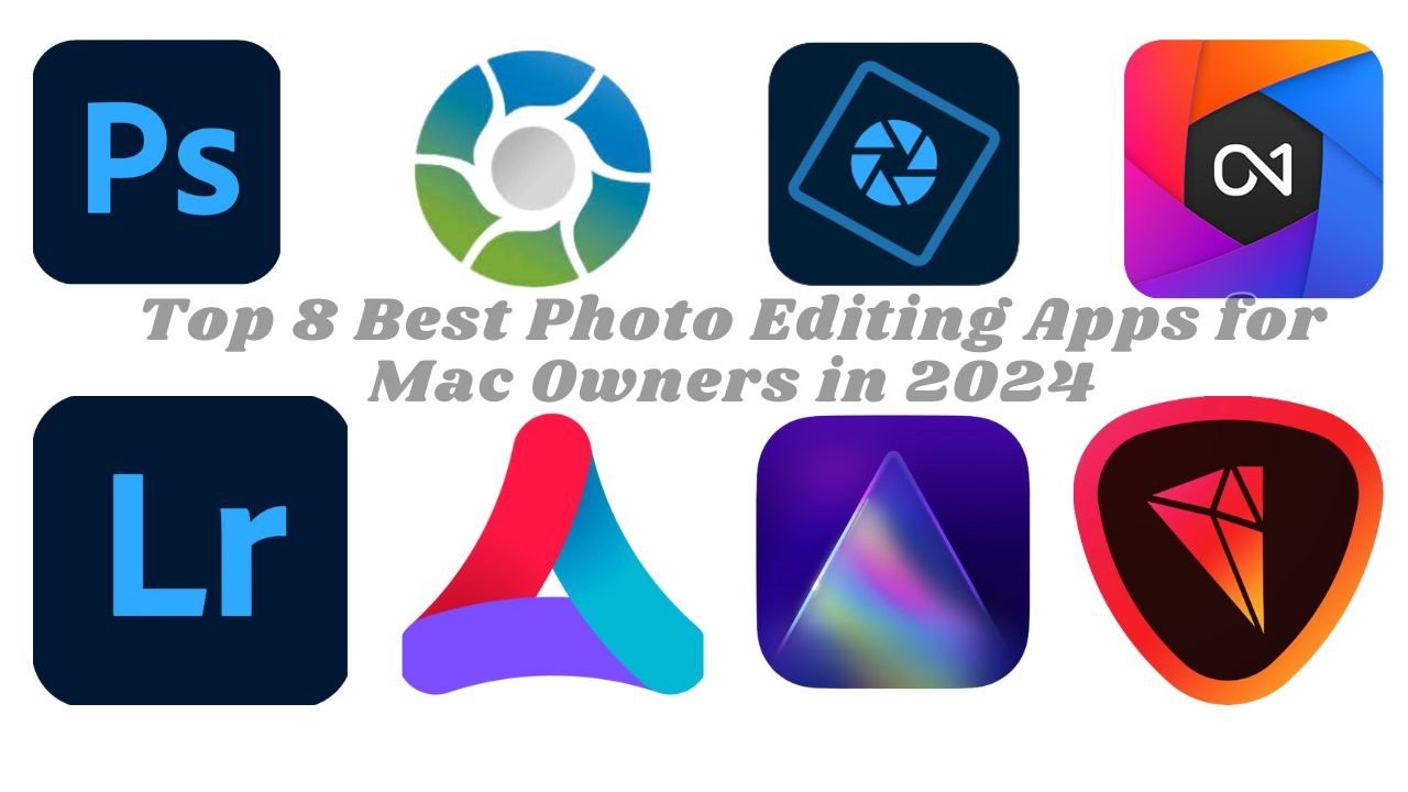 Top 8 Best Photo Editing Apps for Mac Owners in 2024