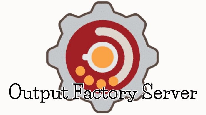 Output Factory Server Version 3.5.15 Latest (2024)